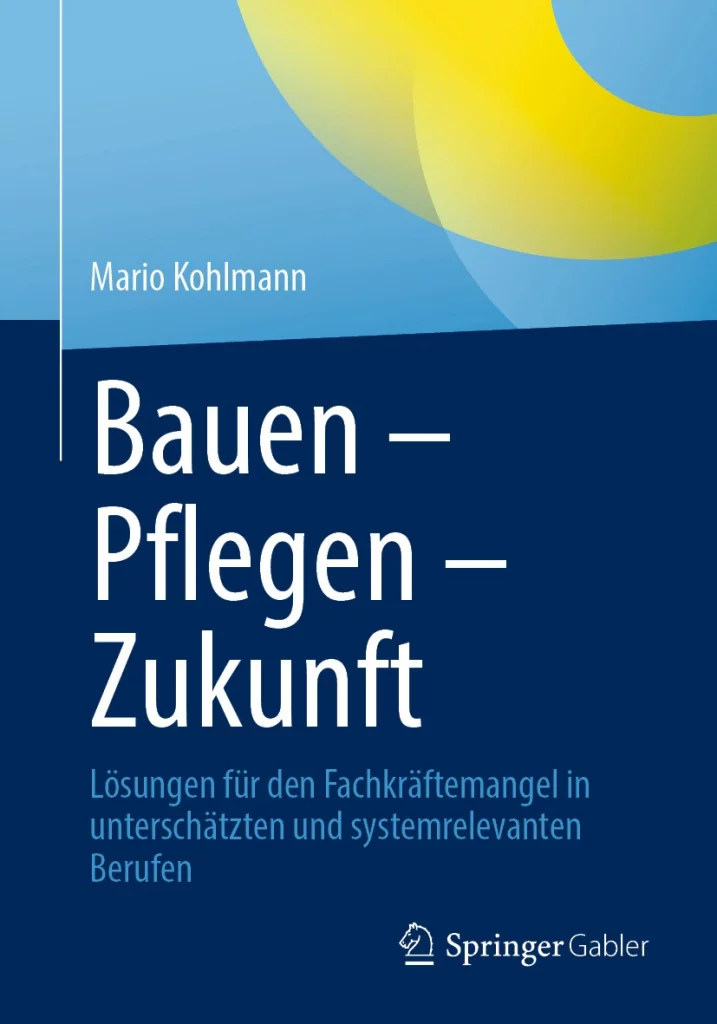 Buchcover »Bauen – Pflegen – Zukunft« von Mario Kohlmann (Springer Gabler): Lösungen für den Fachkräftemangel. ISBN:978-3-662-72250-3